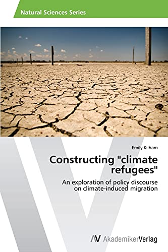 Constructing climate refugees: An exploration of policy discourse on climate-induced migration