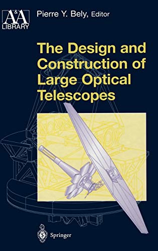 The Design and Construction of Large Optical Telescopes (Astronomy and Astrophysics Library)