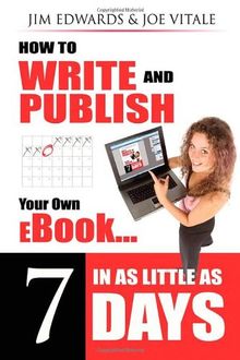 How To Write And Publish Your Own eBook In As Little As 7 Days!