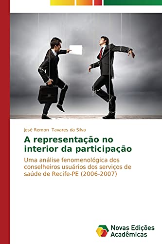 A representação no interior da participação: Uma análise fenomenológica dos conselheiros usuários dos serviços de saúde de Recife-PE (2006-2007)