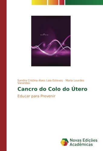 Cancro do Colo do Útero: Educar para Prevenir