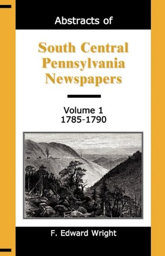 Abstracts of South Central Pennsylvania Newspapers, Volume 1, 1785-1790