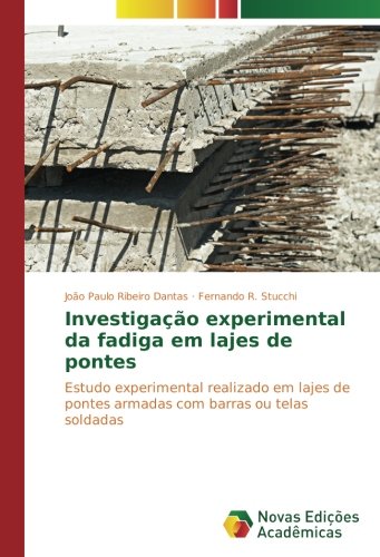 Investigação experimental da fadiga em lajes de pontes: Estudo experimental realizado em lajes de pontes armadas com barras ou telas soldadas