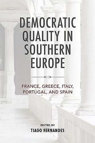 Democratic Quality in Southern Europe: France, Greece, Italy, Portugal, and Spain (Helen Kellogg Institute on Democracy and Development)