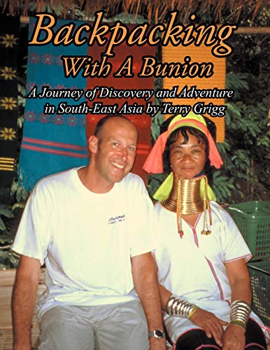 Backpacking With A Bunion: A Journey Of Discovery And Adventure In South-East Asia By Terry Grigg