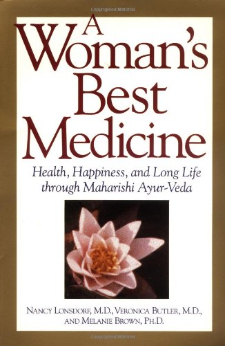 A Woman's Best Medicine: Health, Happiness and Long Life Through Ayur-veda