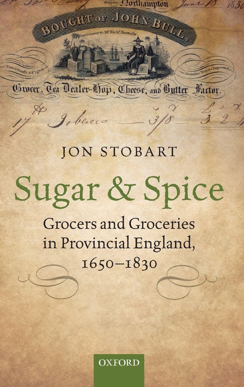 Sugar and Spice: Grocers and Groceries in Provincial England, 1650-1830