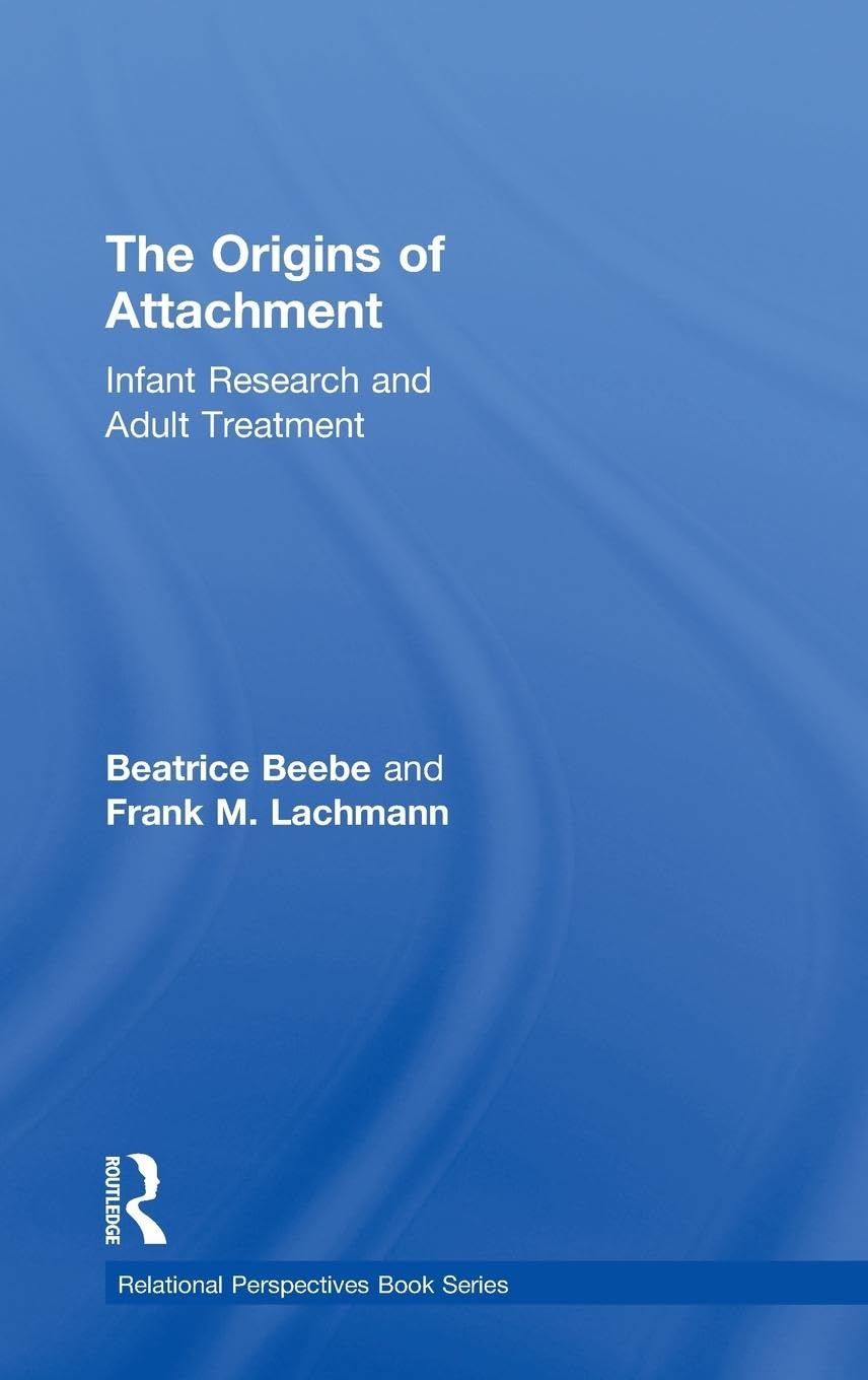 The Origins of Attachment: Infant Research and Adult Treatment (Relational Perspectives Book Series, Band 60)