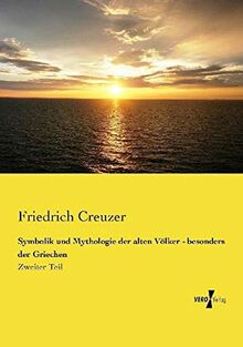 Symbolik und Mythologie der alten Völker - besonders der Griechen: Zweiter Teil