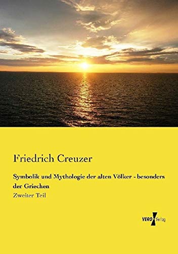 Symbolik und Mythologie der alten Völker - besonders der Griechen: Zweiter Teil