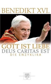 Gott ist Liebe - Deus caritas est: Die Enzyklika