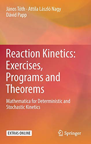 Reaction Kinetics: Exercises, Programs and Theorems: Mathematica for Deterministic and Stochastic Kinetics
