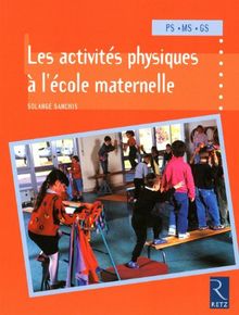 Les activités physiques à l'école maternelle : PS, MS, GS