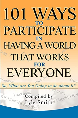 101 Ways to Participate in Having a World that Works for Everyone: So, What are You Going to do about it?