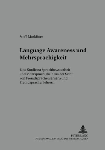 «Language Awareness» und Mehrsprachigkeit: Eine Studie zu Sprachbewusstheit und Mehrsprachigkeit aus der Sicht von Fremdsprachenlernern und Fremdsprachenlehrern (Kolloquium Fremdsprachenunterricht)
