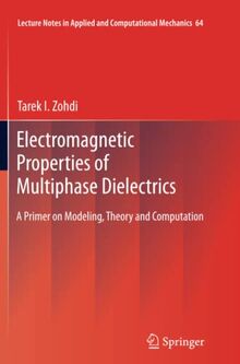 Electromagnetic Properties of Multiphase Dielectrics: A Primer on Modeling, Theory and Computation (Lecture Notes in Applied and Computational Mechanics, Band 64)
