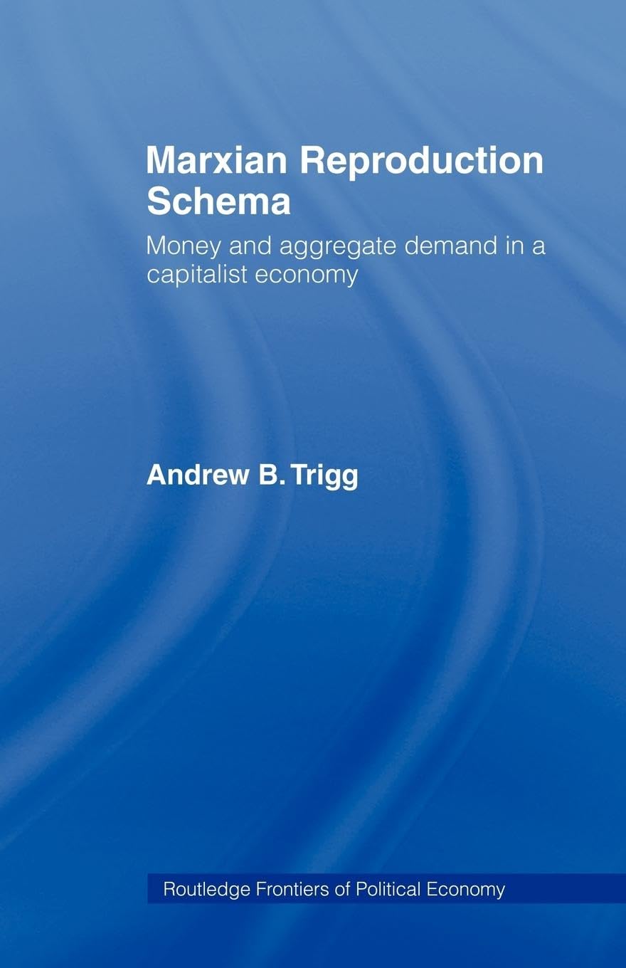 Marxian Reproduction Schema: Money and Aggregate Demand in a Capitalist Economy (Routledge Frontiers of Political Economy, 78, Band 78)