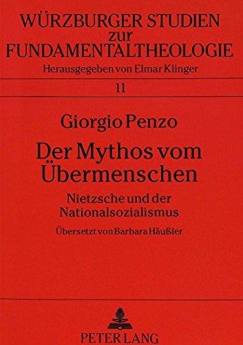 Der Mythos vom Übermenschen: Nietzsche und der Nationalsozialismus (Würzburger Studien zur Fundamentaltheologie)