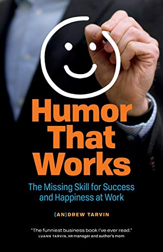 Andrew Tarvin Humor That Works, The Missing Skill For Success And Happiness At Work