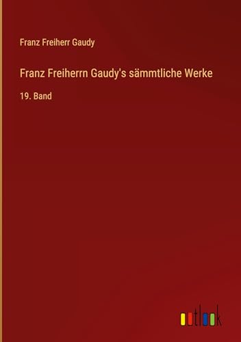 Franz Freiherrn Gaudy's sämmtliche Werke: 19. Band