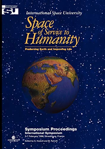Space of Service to Humanity: Preserving Earth And Improving Life (Space Studies, 1, Band 1)