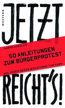 Jetzt reicht`s!: 50 Anleitungen zum Bürgerprotest