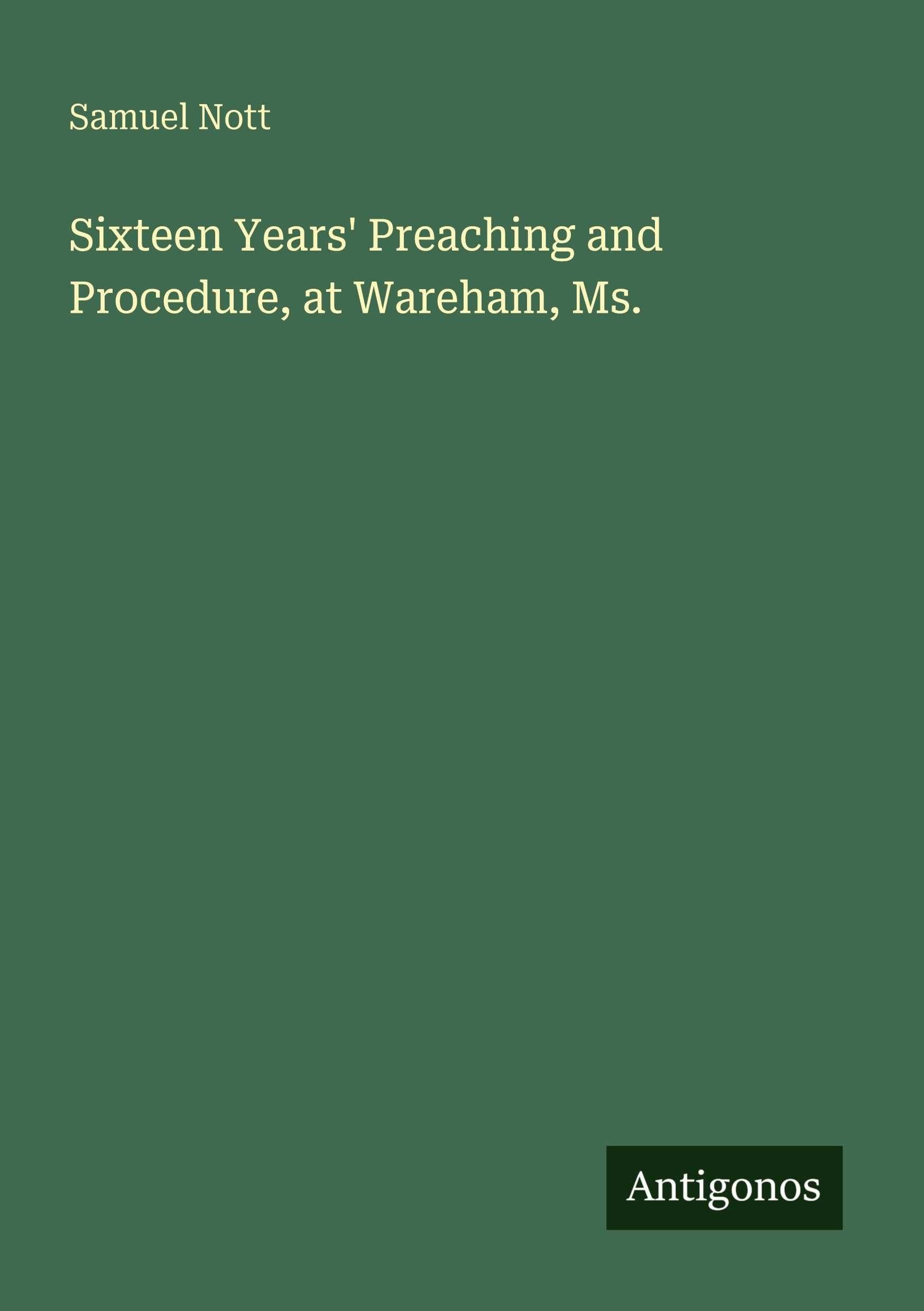 Sixteen Years' Preaching and Procedure, at Wareham, Ms.
