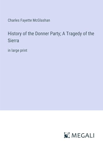 History of the Donner Party; A Tragedy of the Sierra: in large print
