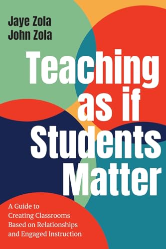 Teaching as if Students Matter: A Guide to Creating Classrooms Based on Relationships and Engaged Instruction