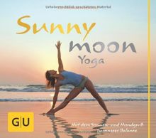 Sunnymoon-Yoga: Mit Sonnen- und Mondgruß zu innerer Balance (GU Einzeltitel Gesundheit/Fitness/Alternativheilkunde)