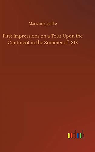First Impressions on a Tour Upon the Continent in the Summer of 1818