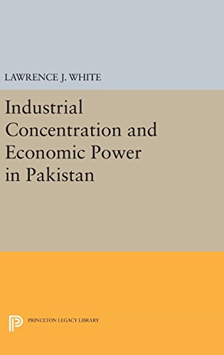Industrial Concentration and Economic Power in Pakistan (Princeton Legacy Library)