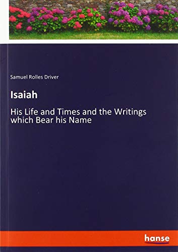 Isaiah: His Life and Times and the Writings which Bear his Name