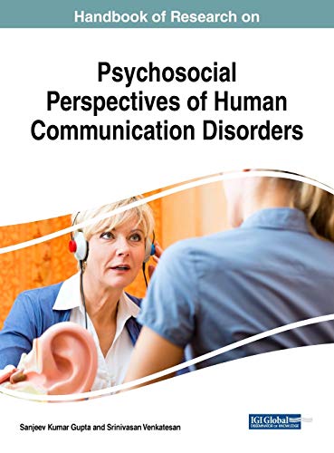 Handbook of Research on Psychosocial Perspectives of Human Communication Disorders (Advances in Psychology, Mental Health, and Behavioral Studies)