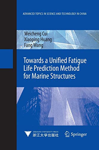 Towards a Unified Fatigue Life Prediction Method for Marine Structures (Advanced Topics in Science and Technology in China)