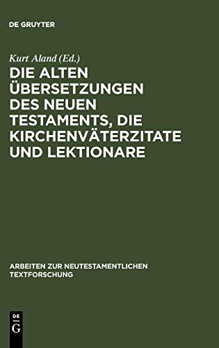 Die alten Übersetzungen des Neuen Testaments, die Kirchenväterzitate und Lektionare: Der gegenwärtige Stand ihrer Erforschung und ihre Bedeutung für ... neutestamentlichen Textforschung, 5, Band 5)