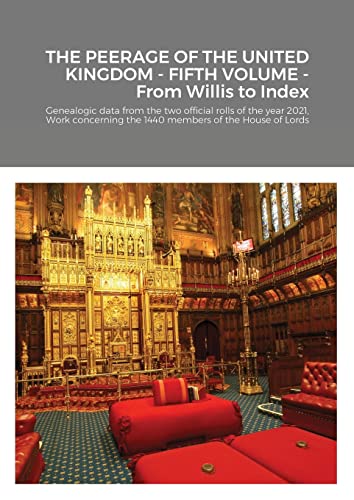 THE PEERAGE OF THE UNITED KINGDOM - FIFTH VOLUME - From Willis to Index: Genealogic data from the two official rolls of the year 2021, Work concerning the 1440 members of the House of Lords