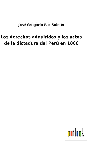 Los derechos adquiridos y los actos de la dictadura del Perú en 1866