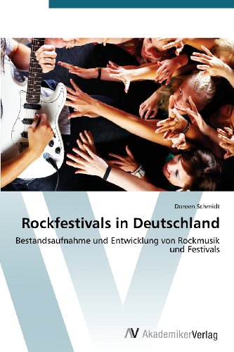 Rockfestivals in Deutschland: Bestandsaufnahme und Entwicklung von Rockmusik und Festivals