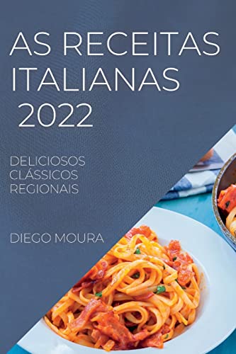 AS RECEITAS ITALIANAS 2022: DELICIOSOS CLÁSSICOS REGIONAIS