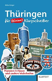 Thüringen für (kleine) Klugscheißer: Aha-Effekte, Irrtümer und andere Wahrheiten (Für Klugscheißer)