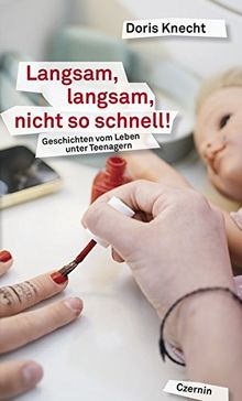 Langsam, langsam, nicht so schnell!: Neue Geschichten vom Leben unter Teenagern