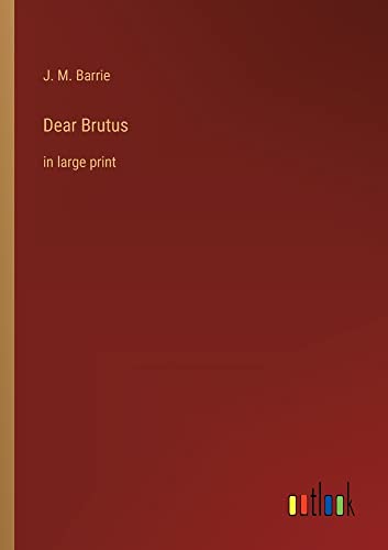 Dear Brutus: in large print