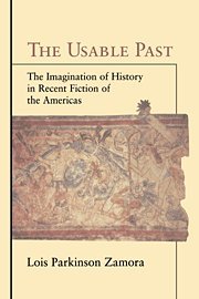 The Usable Past: The Imagination of History in Recent Fiction of the Americas
