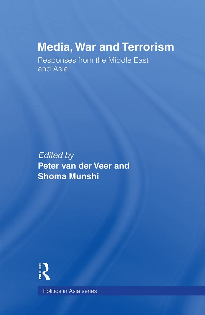 Media, War and Terrorism: Responses from the Middle East and Asia (Politics in Asia)