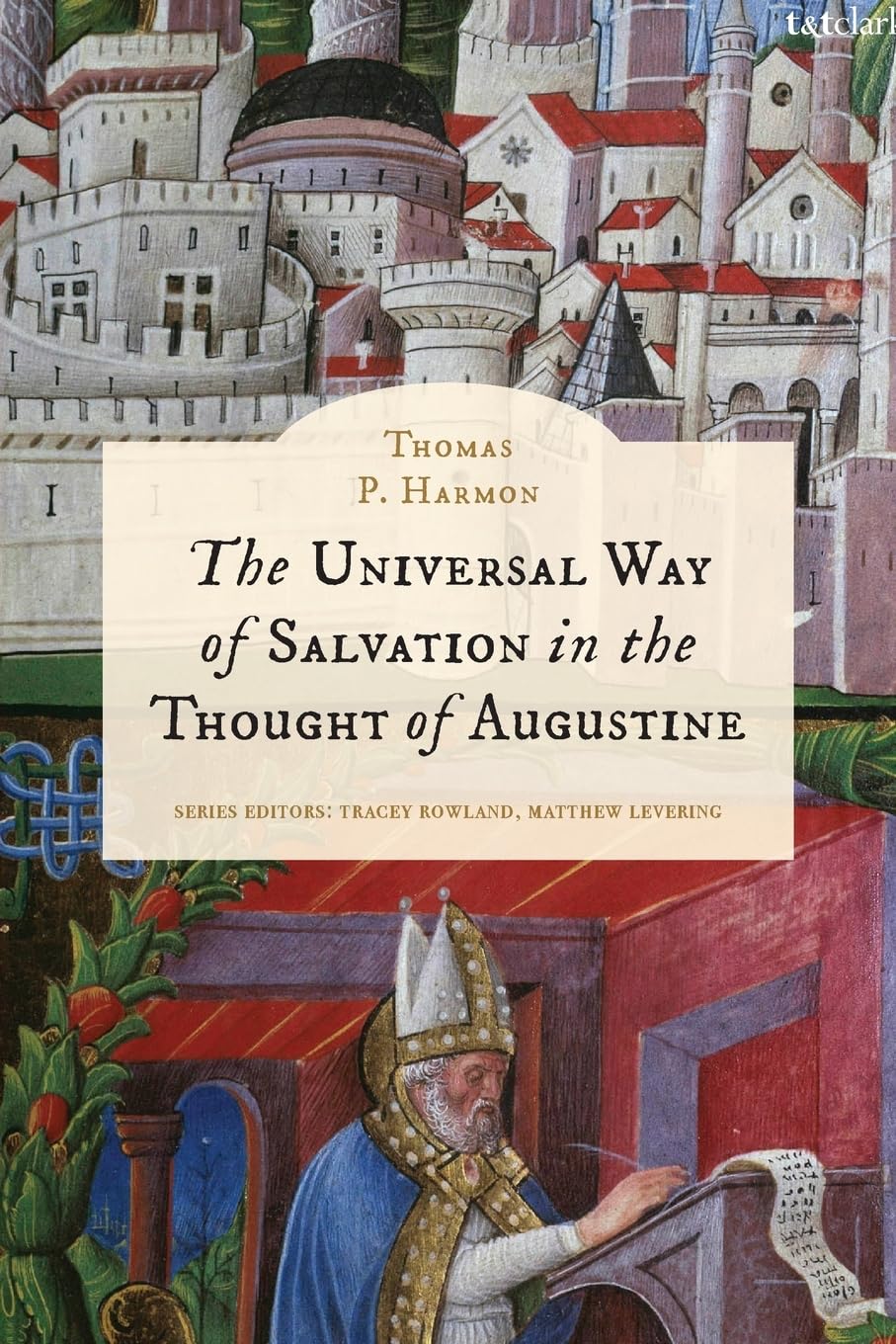 Universal Way of Salvation in the Thought of Augustine, The (T&T Clark Studies in Ressourcement Catholic Theology and Culture)