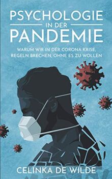 Psychologie in der Pandemie: Warum wir in der Corona Krise, Regeln brechen, ohne es zu wollen. (Covid 19 Buch in der Pandemie)