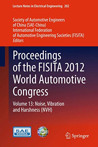 Proceedings of the FISITA 2012 World Automotive Congress: Volume 13: Noise, Vibration and Harshness (NVH) (Lecture Notes in Electrical Engineering, 201, Band 201)