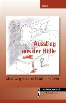 Ausstieg aus der Hölle - Mein Weg aus dem Dunkel ins Licht