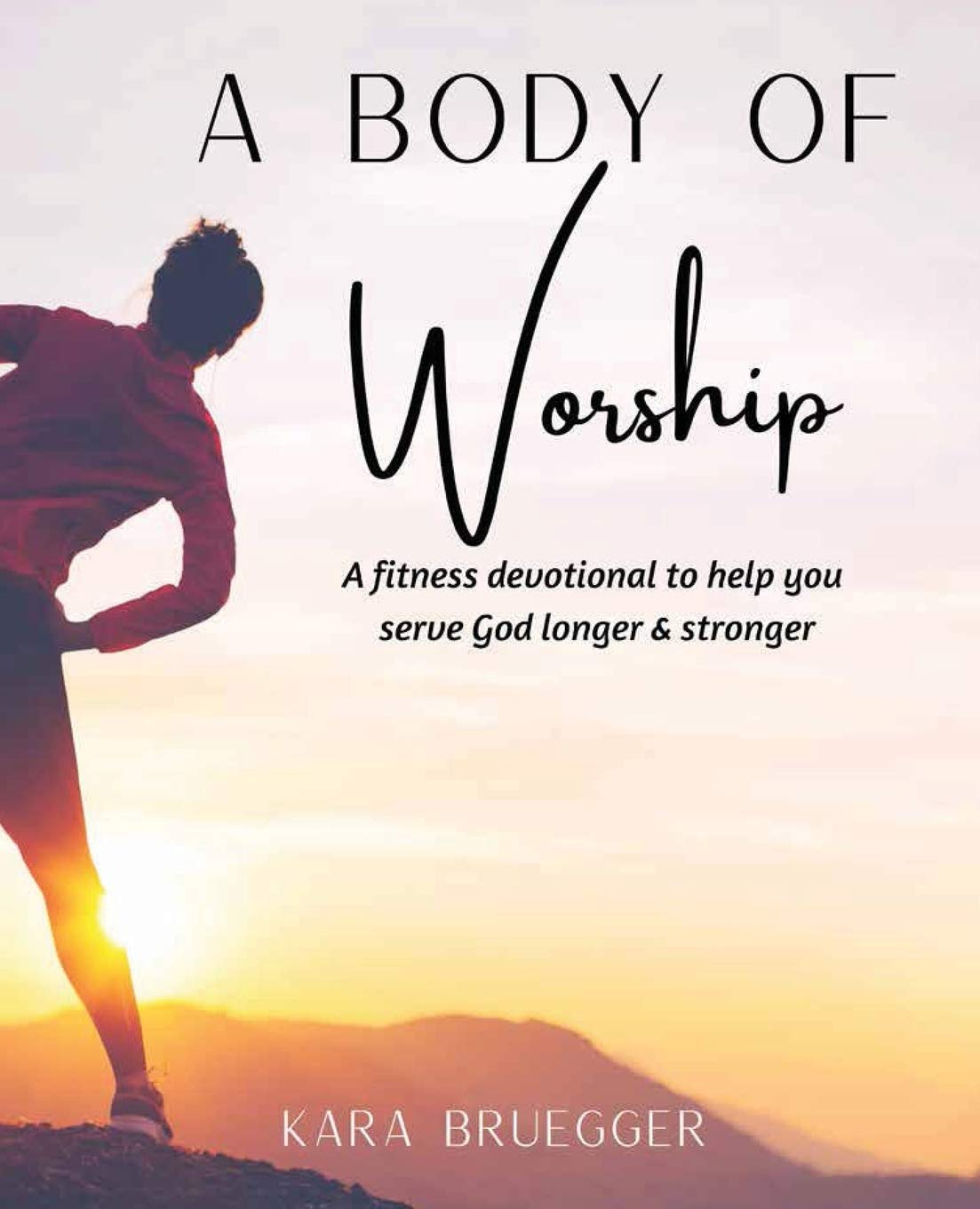 A Fitness Devotional To Help You Serve God Longer & Serve God Stronger